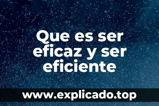 Que es el uso eficiente y racional del agua 8 Que es ser eficaz y ser eficiente