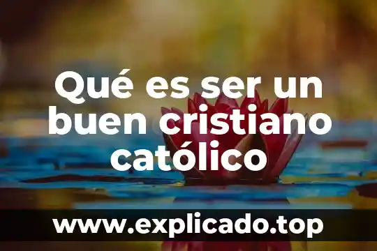 Sermon cristiano que es la palabra de dios 5 Qué es ser un buen cristiano católico
