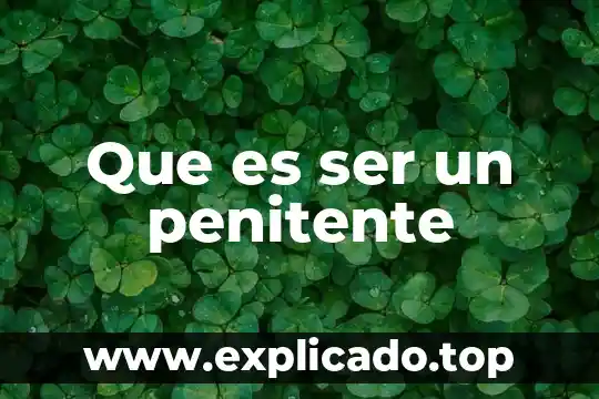 Felicidades que es comida 5 Que es ser un penitente