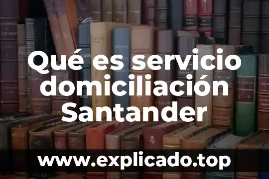 Que es domiciliación de credito 3 Qué es servicio domiciliación Santander