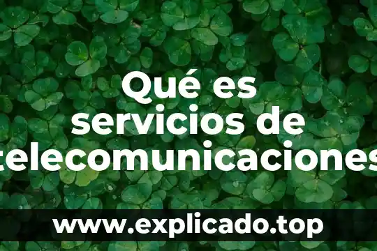 Qué es servicios de telecomunicaciones