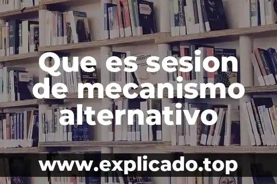 Qué es el mecanismo de infección 3 Que es sesion de mecanismo alternativo