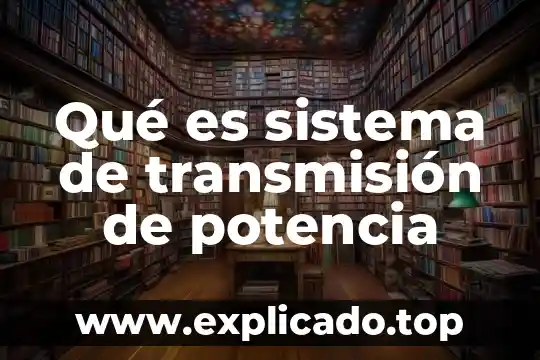 Qué es sistema de transmisión de potencia