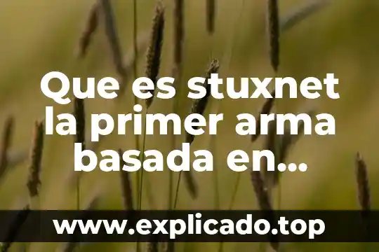 Que es la ley del primer empleo en mexico 3 Que es stuxnet la primer arma basada en codigos