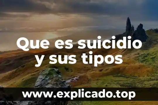 Según la algología, qué es morir y suicidio 5 Que es suicidio y sus tipos