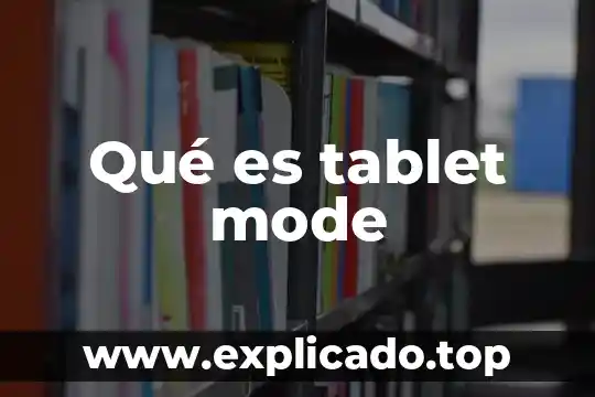Qué es tablet case 3 Qué es tablet mode