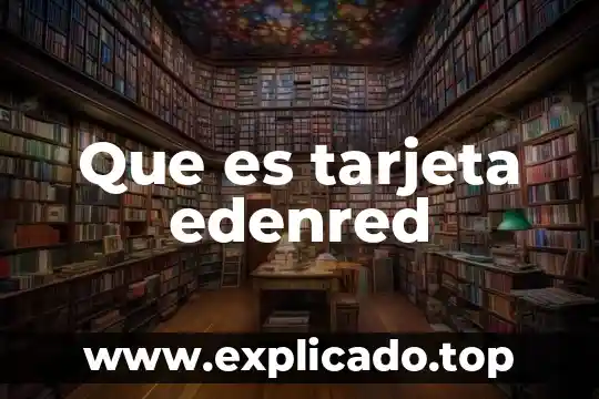 Que es una pregunta y tipos de preguntas 7 Que es tarjeta edenred