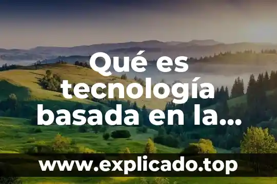 Que es la moral basada en autores 6 Qué es tecnología basada en la informática