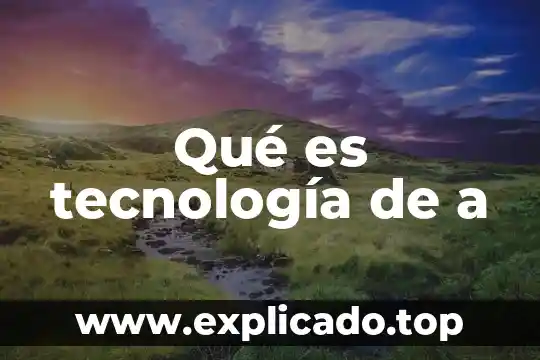 Qué es una tecnología limpia ejemplos 8 Qué es tecnología de a