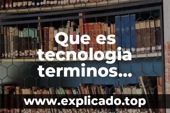 Qué es una tecnología limpia ejemplos 6 Que es tecnologia terminos macroeconomia
