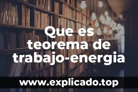 Que es la ecologia y la proteccion ambiental 6 Que es teorema de trabajo-energia