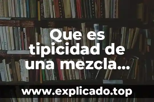 Que es metodo ciencias sociales 8 Que es tipicidad de una mezcla segun las ciencias naturales