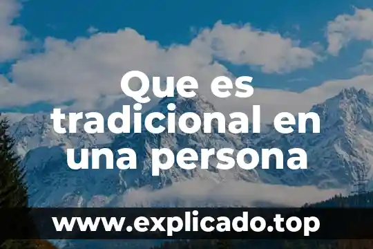 Que es una persona digna 3 Que es tradicional en una persona