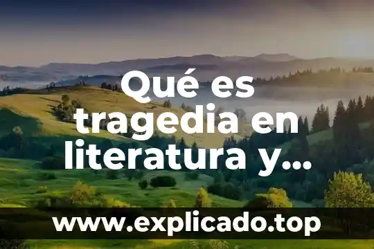 Que es tragedia en obra teatral 5 Qué es tragedia en literatura y ejemplos