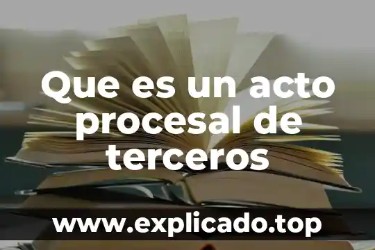 Que es el acto procesal optativo 4 Que es un acto procesal de terceros
