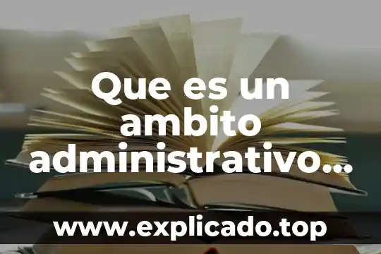 Que es cmmi y para que sirve 3 Que es un ambito administrativo y para que sirve