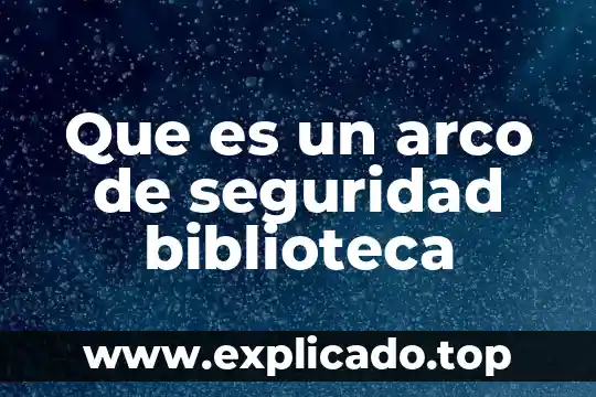 Que es un nativo digital biblioteca digital 5 Que es un arco de seguridad biblioteca