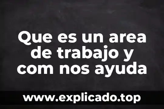 Area de proteccion de ciatrocienagas que es 4 Que es un area de trabajo y com nos ayuda