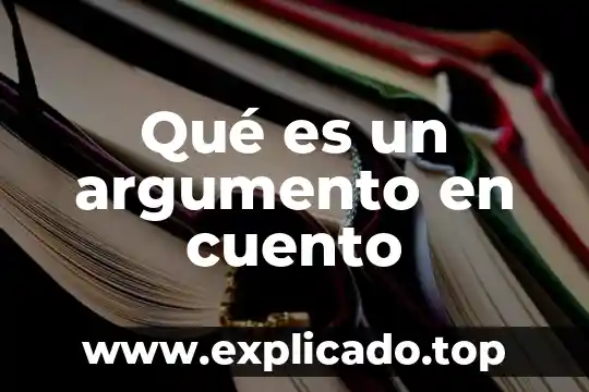 Qué es argumento en comunicación 3 Qué es un argumento en cuento