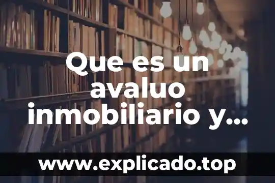 Que es un grupo inmobiliario 3 Que es un avaluo inmobiliario y que leyes lo respaldan