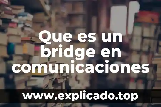 Que es modem modo bridge 3 Que es un bridge en comunicaciones