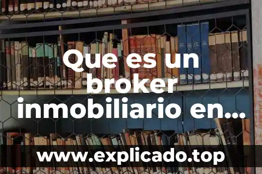 Que es un grupo inmobiliario 4 Que es un broker inmobiliario en mexico