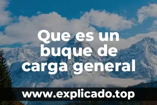Desarrollando las habilidades de comunicación que es 5 Que es un buque de carga general