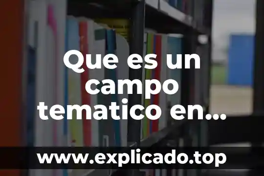 Que es un eje tematico de un texto 7 Que es un campo tematico en educacion fisica