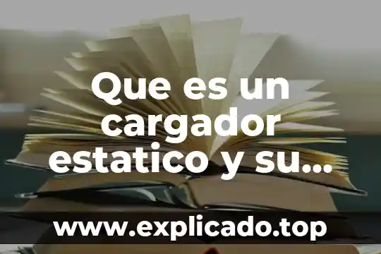 Que es un sistema de transporte estatico 6 Que es un cargador estatico y su función