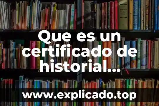 Que es historial de la unidad productiva 5 Que es un certificado de historial registral