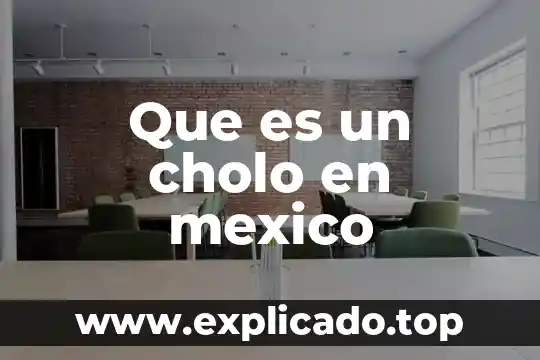 Que es cultura en mexico 5 Que es un cholo en mexico