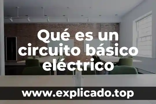 Que es y como se emplea un circuito electronico 4 Qué es un circuito básico eléctrico