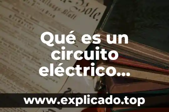 Que es y como se emplea un circuito electronico 3 Qué es un circuito eléctrico variables y elementos