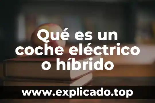 Que es el electromagnetismo en un motor electrico 7 Qué es un coche eléctrico o híbrido