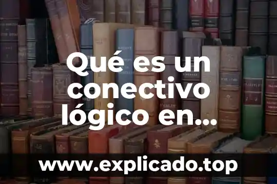 Que es un marco lógico de un proyecto 8 Qué es un conectivo lógico en informática