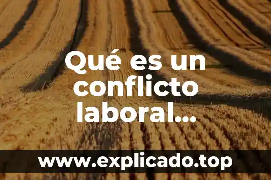 Que es una empressa derecho laboral 5 Qué es un conflicto laboral definición