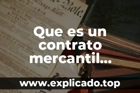 En derecho qué es causa mercantil 8 Que es un contrato mercantil comision obligaciones