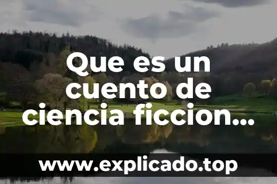 Que es ciencia y ficción 5 Que es un cuento de ciencia ficcion dibujos