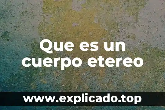 Que es un cuerpo geometric 8 Que es un cuerpo etereo