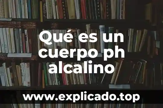 Qué es un cuerpo libre en física 6 Qué es un cuerpo ph alcalino
