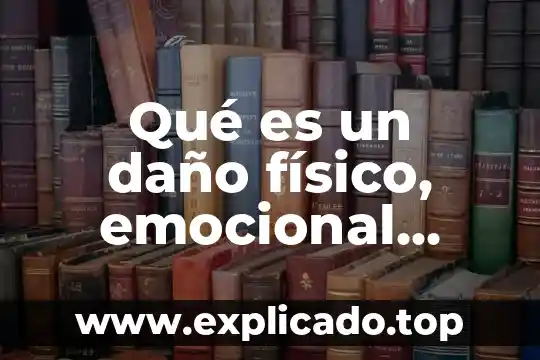 Que es un tesoro emocional y material 7 Qué es un daño físico, emocional, accidental e intencional