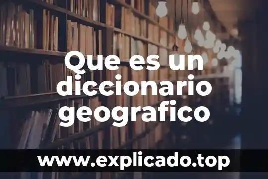 Que es un diccionario geografico