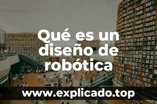Que es la robotica educativa resumen 6 Qué es un diseño de robótica