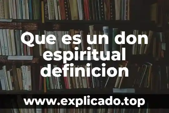 Que es el don de la profecia segun el cristianismo 4 Que es un don espiritual definicion