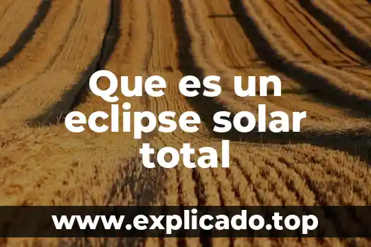 Que es la siclopista solar 5 Que es un eclipse solar total