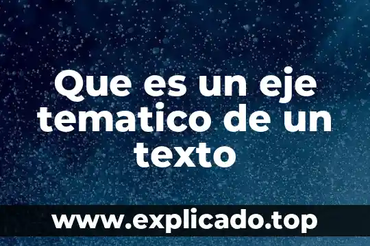 Ejemplo de que es un contenido temático 8 Que es un eje tematico de un texto