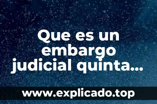 Que es un embargo judicial quinta parte