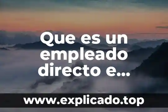 Protozoarios de cavidad que es transmitida por contacto directo 7 Que es un empleado directo e indirecto