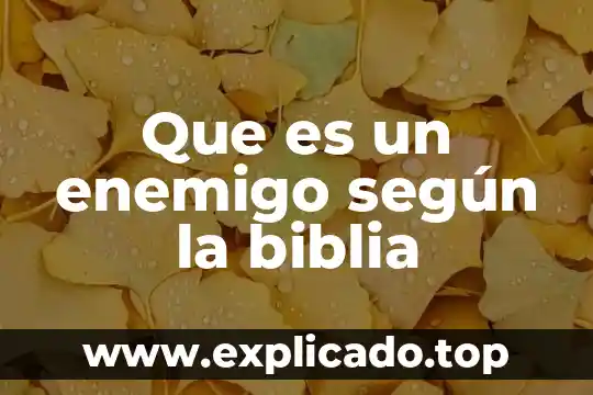 Que es un enemigo según la biblia