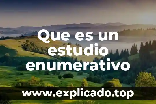 Que es estudio normativo 6 Que es un estudio enumerativo